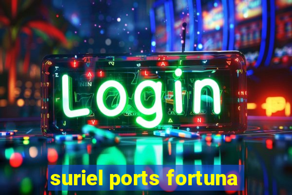 suriel ports fortuna